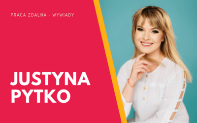Praca zdalna – wywiad z Justyną Pytko z lukratywniej.pl